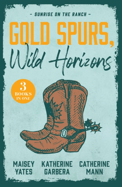 Gold Spurs, Wild Horizons: Sunrise On The Ranch by Maisey Yates , Katherine Garbera , Catherine Mann