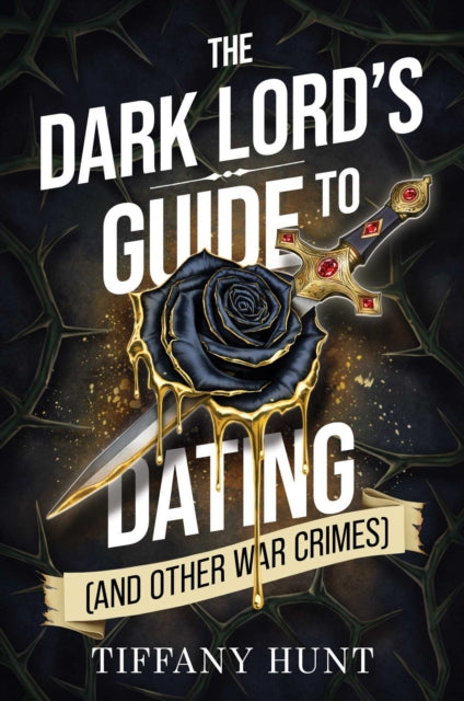 The Dark Lord's Guide to Dating (and Other War Crimes) by Tiffany Hunt