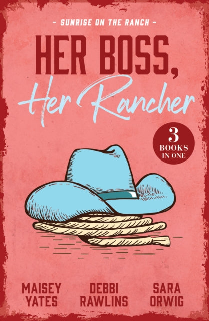 Her Boss, Her Rancher: Sunrise On The Ranch : Cowboy Proud (Wild Western Heat) / Expecting the Rancher's Child / Heart of a Texan by Kelli Ireland, Sara Orwig, Charlene Sands