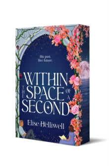 Within the Space of a Second : Volume 1 by Elise Helliwell